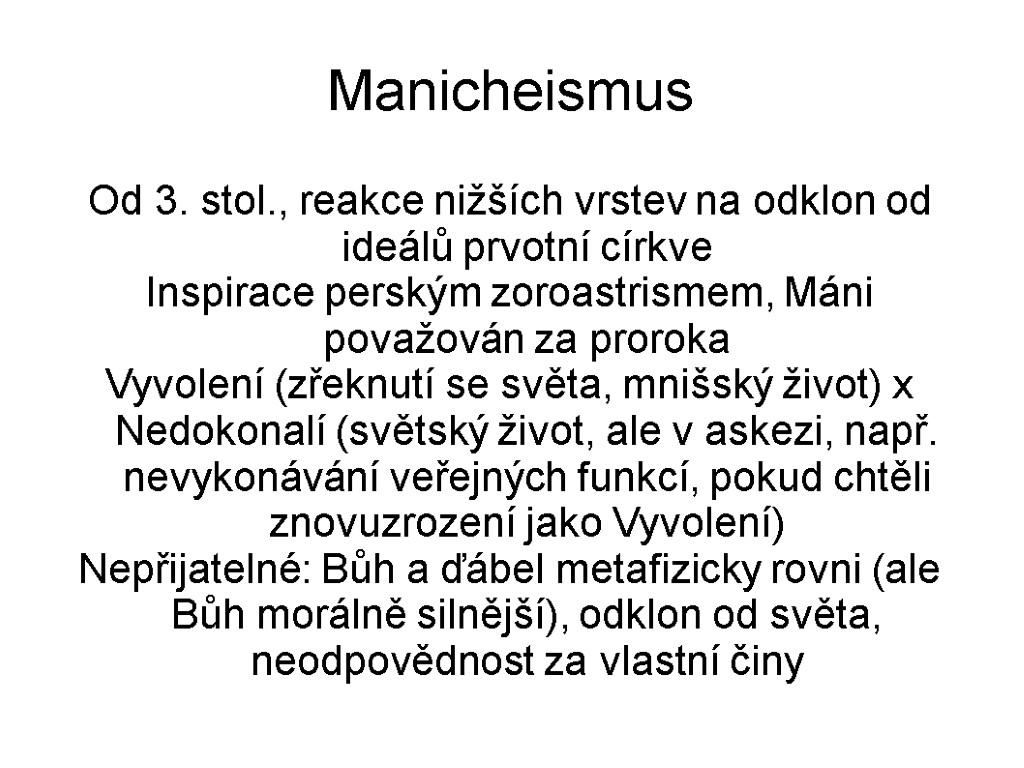 Manicheismus Od 3. stol., reakce nižších vrstev na odklon od ideálů prvotní církve Inspirace